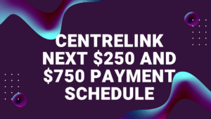 Centrelink Next $250 and $750 Payment