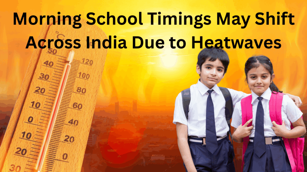 Morning School Timings May Shift Across India Due to Heatwaves