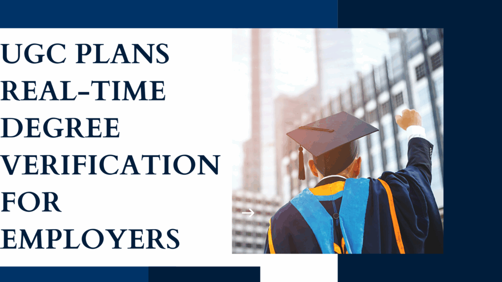 UGC Plans Real-Time Degree Verification for Employers