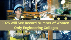 2025 Will See Record Number of Women-Only Engineering Colleges