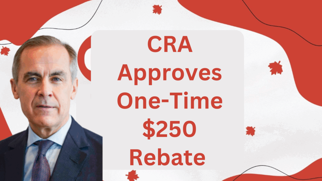 CRA Approves One-Time $250 Rebate on August 16, 2025 – Eligibility & Payment Dates Revealed