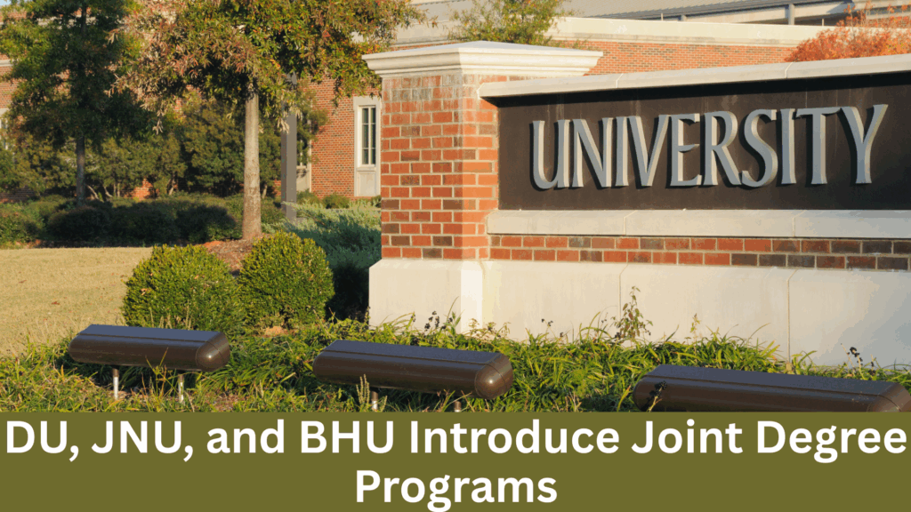 DU, JNU, and BHU Introduce Joint Degree Programs for 2025 Batch