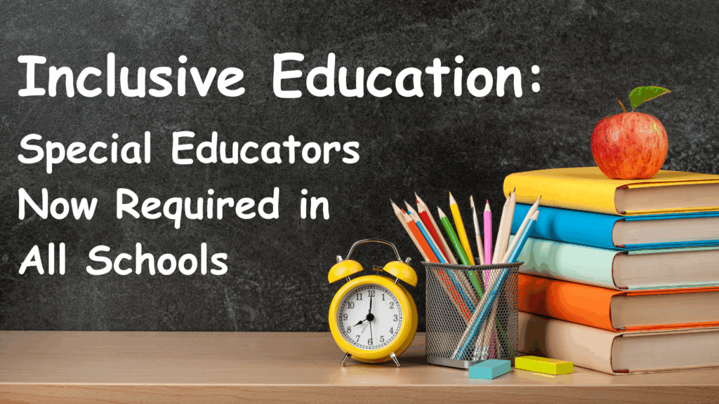 Inclusive Education: Special Educators Now Required in All Schools