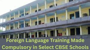 Foreign Language Training Made Compulsory in Select CBSE Schools
