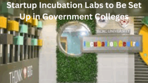 Startup Incubation Labs to Be Set Up in Government Colleges